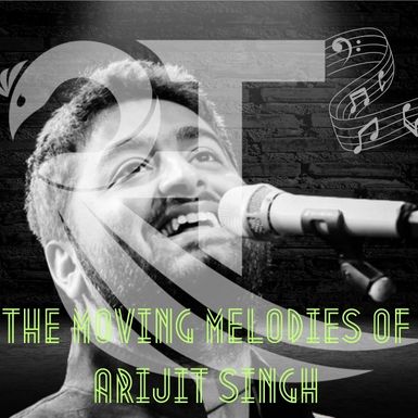 The Moving Melodies of Arijit Singh