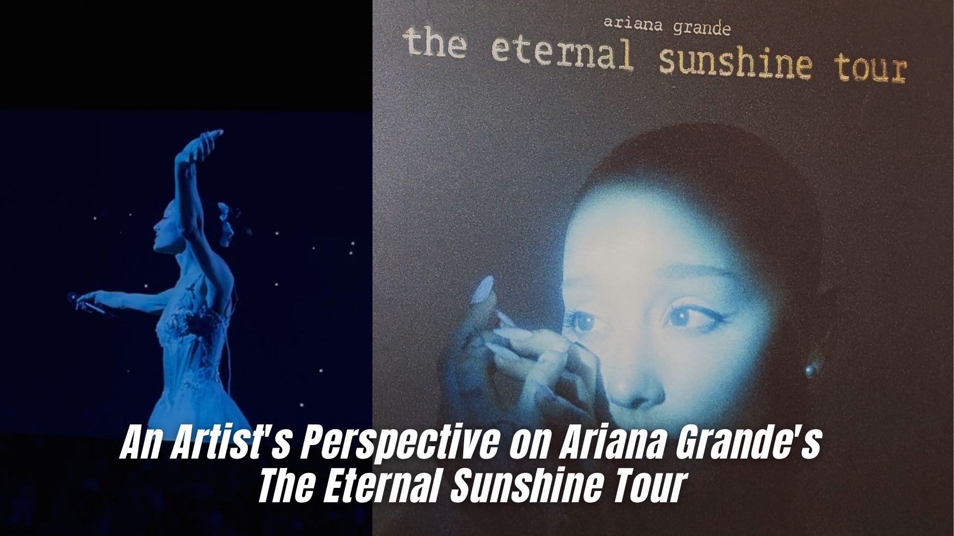 An Artist’s Perspective on Ariana Grande’s The Eternal Sunshine Tour