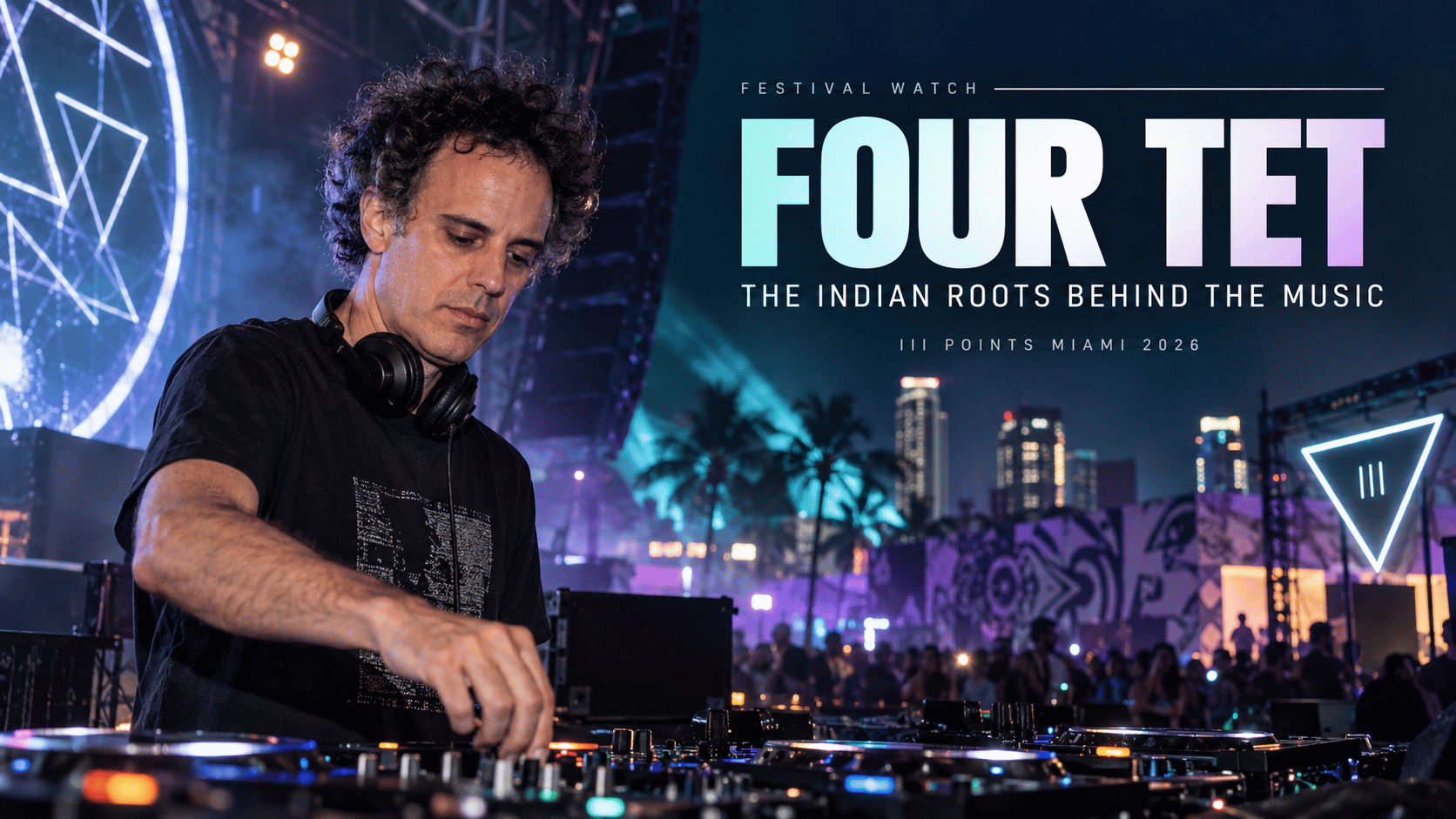 The Indian Roots Behind Four Tet Ahead of III Points Miami 2026